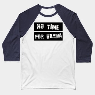 No Time for Drama Baseball T-Shirt